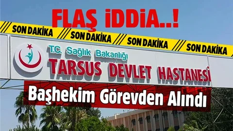 Tarsus Devlet Hastanesi Başhekimi Ahmet Serdar Ünlü Görevden Alındı