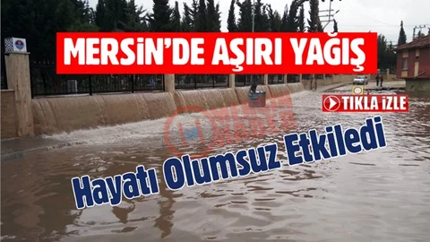 Mersin’de Aşırı Yağış Hayatı Olumsuz Etkiledi