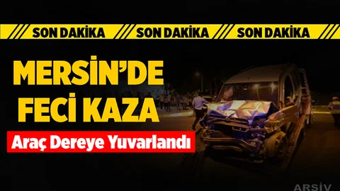 Mersin'deki Kazada Araç Dereye Yuvarlandı