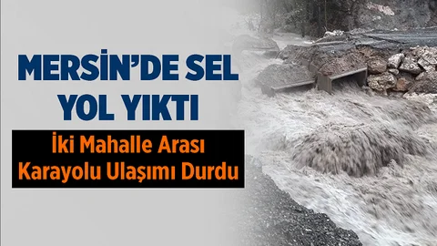 Mersin'de Sağanak Yağış Köprüyü Göçürdü