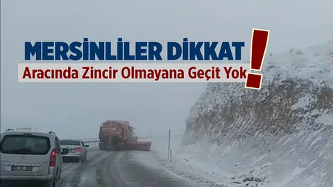 Mersin'den İç Anadolu'ya Seyahaet Edecekler Dikkat!