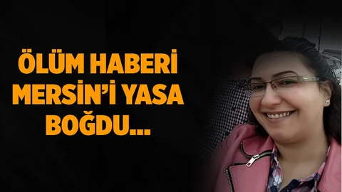 Mersin'i Acıya Boğan Ölüm Haberi