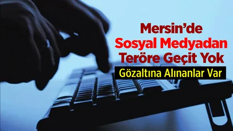 Mersin'de 'Sosyal Medya' Üzerinden Propaganda Yaptılar, Yakalandılar!
