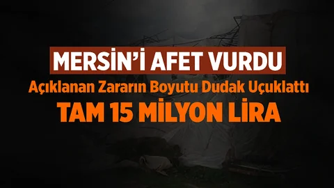 Mersin'i Vuran Afetin Zararı Dudak Uçuklattı