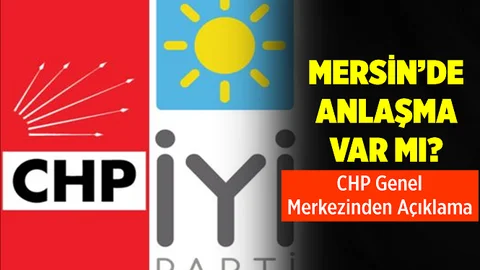 CHP-İYİ Parti Anlaşmasında Mersin Var mı?