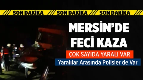 Mersin'de Feci Kaza; Çok Sayıda Yaralımız Var