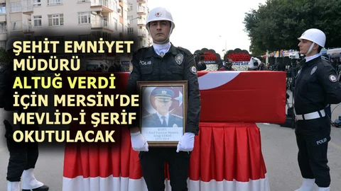 Mersin'de Şehit Emniyet Müdürü Altuğ Verdi İçin, Mevlid-i Şerif Okutulacak