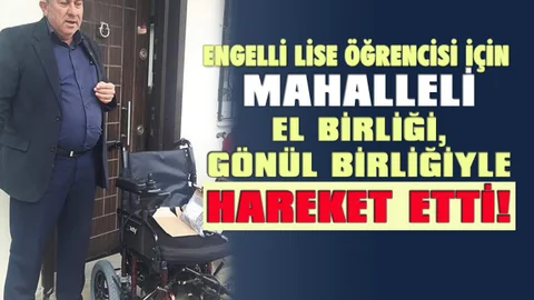 Mahalle Muhtarı Öncü Oldu, Mahalleli Lise Öğrencisi Kübra'ya Akülü Tekerlekli Sandalye Hediye Etti