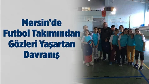 Mersin'de Futbol Takımından Örnek Davranış