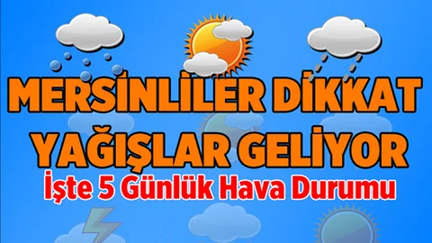 Mersin'de Yeni Haftaya Dikkat