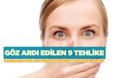 Kadınlarda Göz Ardı Edilen 9 Tehlikeli Hastalık Belirtisi