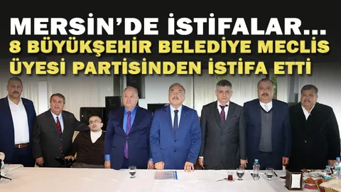 Mersin'de 8 Büyükşehir Belediye Meclis Üyesi Partisinden İstifa Etti
