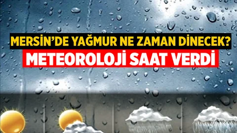 Mersin'de Etkili Olan Yağış Ne Zaman Dinecek?