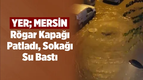 Mersin'de Rögar Kapağı Yağmura Dayanamadı
