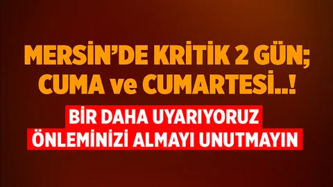 Mersin'in 37 Mahallesinde 2 Kritik Gün; Cuma ve Cumartesi!