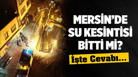 Mersin'de Su Kesintisi Sona Erdi mi?