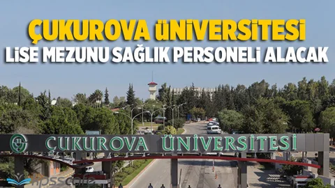 Çukurova Üniversitesi En Az Lise Mezunu Personel Alımı Yapacak