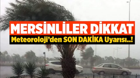 Son Dakika! Meteoroloji'den Mersin'e Flaş Uyarı