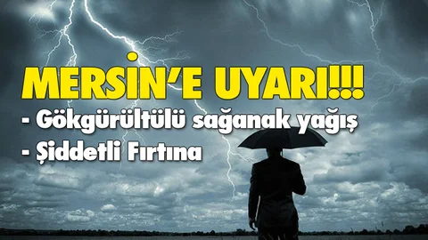 Mersin'e Sağanak Yağış Uyarısı! Mersin'de Kuvvetli Yağış Bekleniyor! Fırtına Uyarısı da Yapıldı