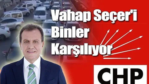 Seçer'i Mersin'de Binler Karşılıyor
