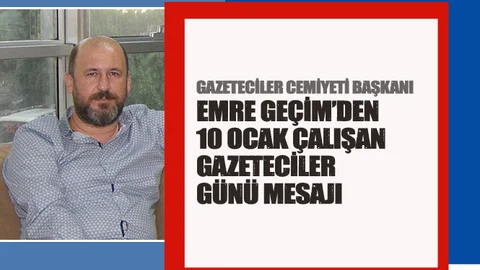 Cemiyet Başkanı Emre Geçim'den 10 Ocak Mesajı