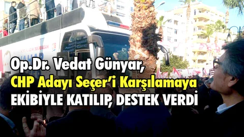 Op.Dr. Vedat Günyar, Başkan Adayı Vahap Seçer’e Destek İçin Ekibiyle Alandaydı