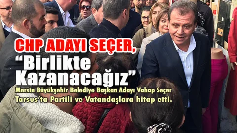 Seçer, "Birlikte Kazanacağız"