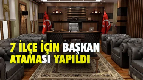 7 İlçe Başkanı Atandı