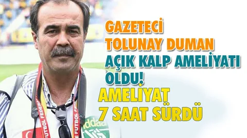 DHA Tarsus Muhabiri Tolunay Duman, Kalp Rahatsızlığı Nedeniyle Acil Ameliyata Alındı