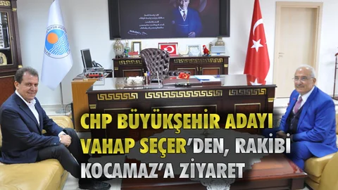 CHP Büyükşehir Belediye Başkan Adayı Vahap Seçer, İYİ Partili Rakibi Burhanettin Kocamaz'ı Ziyaret Etti