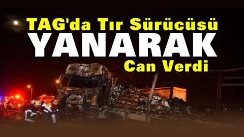 Mersin'de TIR Kaza Yaptı, Şoförü Yanarak Öldü