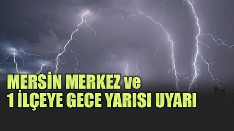 Mersin Merkez ve 1 İlçeye Gece Yarısı Meteorolojik Uyarı