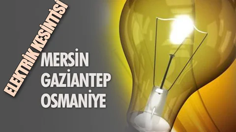 Elektrik Kesintisi; Mersin, Gaziantep ve Osmaniye'de 30 Ocak Çarşamba Elektrik Kesintileri