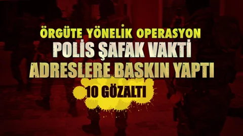 Örgüte Yönelik Operasyon! Şafak Vakti Baskın