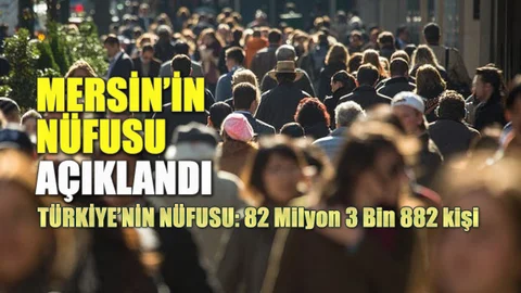Mersin'in Nüfusu! TÜİK Resmi Nüfus Verileri; Mersin, Adana, Antalya ve Türkiye