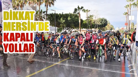 Mersin'de Yarışlar Nedeniyle Kapalı Olacak Yollar ve Saatleri