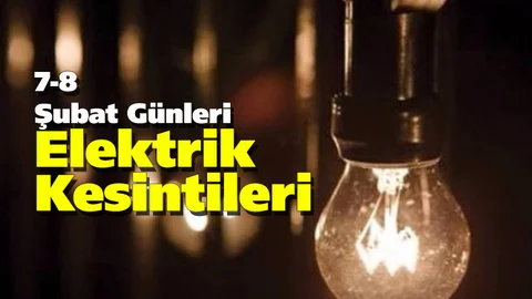 7 - 8 Şubat Günleri Yapılacak Elektrik Kesintileri