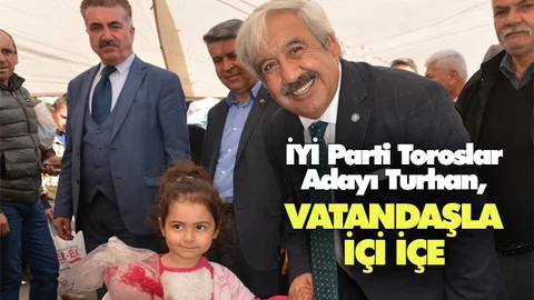 İYİ Parti Toroslar Belediye Başkan Adayı Ender Turhan, Vatandaşla İç İçe