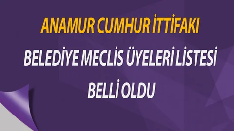 Anamur Cumhur İttifakı Belediye Meclis Üyeleri Listesi Belli Oldu