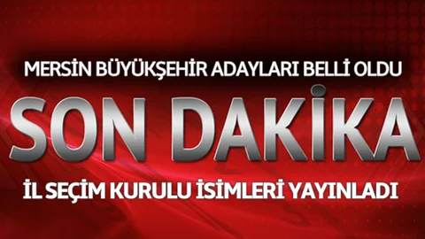 Resmi Evrak, İşte Mersin Büyükşehir Belediye Başkan Adayları