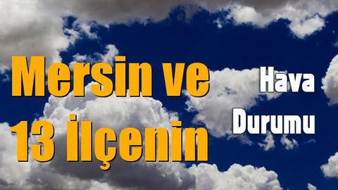 Mersin İl Geneli İlçeler Dahil 5 Günlük Hava Durumu