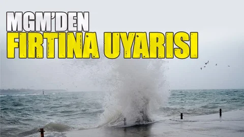 MGM'den Fırtına Uyarısı