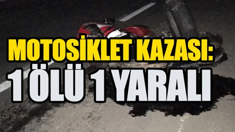 Motosiklet Kazası 1 Ölü 1 Yaralı