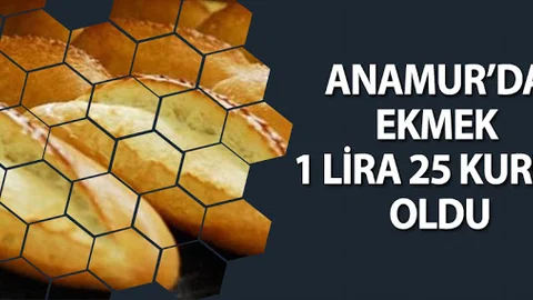 Anamur’da Ekmek 1 Lira 25 Kuruş Oldu