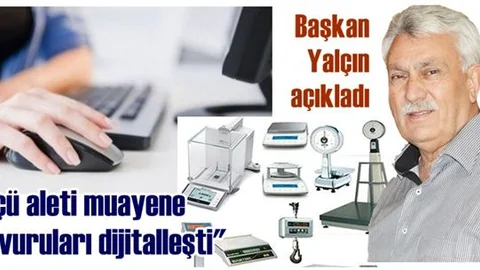 Başkan Erdoğan Yalçın: "Ölçü aleti muayene başvuruları dijitalleşti"