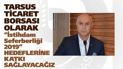 Tarsus Ticaret Borsası, "Burası Türkiye, Burada İş Var” İstihdam Seferberliği 2019'a Katkı