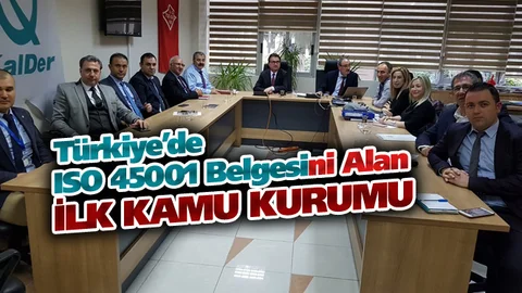 ISO 45001 Belgesini Almaya Hak Kazanan İlk Kamu Kurumu Oldular