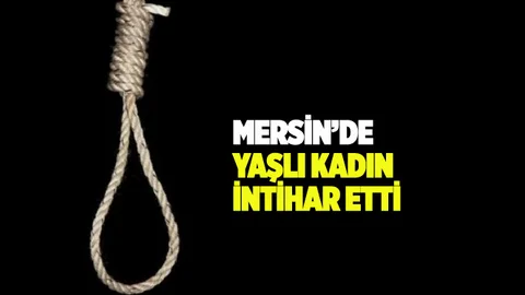 Mersin'de 82 Yaşındaki Yaşlı Kadın İntihar Etti