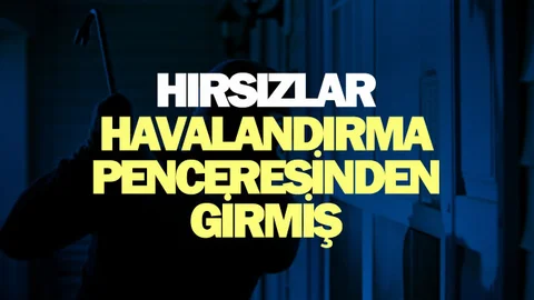 Havalandırma Penceresinden Girmişler