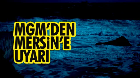MGM'den Mersin'e Uyarı